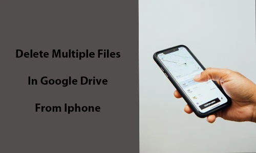 How To Delete Multiple Files From Google Drive On Iphone